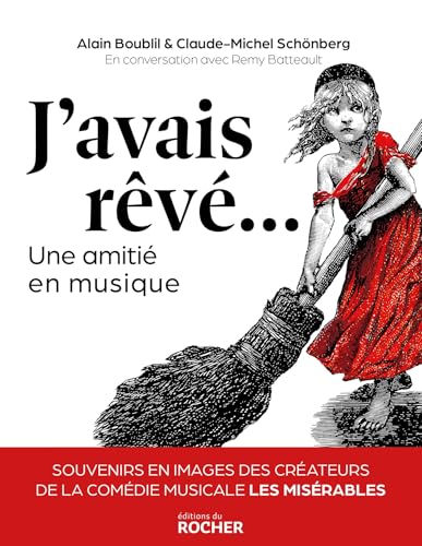J'avais rêvé...: Une amitié en musique. Souvenirs en images des créateurs de la comédie musicale Les Misérables J'avais rêvé...: Une amitié en musique. Souvenirs en images des créateurs de la comédie musicale Les Misérables von DU ROCHER