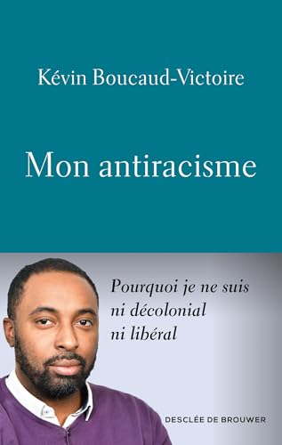 Mon antiracisme: Pourquoi je ne suis ni décolonial, ni libéral von DDB