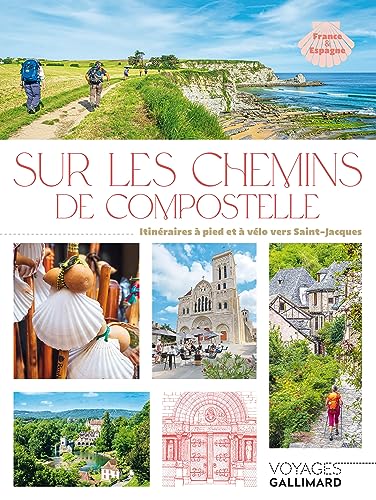 Sur les chemins de Compostelle: Itinéraires à pied et à vélo vers Saint-Jacques