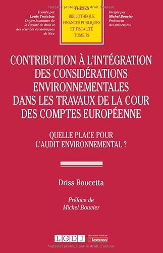 Contribution à l'intégration des considérations environnementales dans les travaux de la Cour des comptes européenne: Quelle place pour l'audit environnemental ? (79) von LGDJ