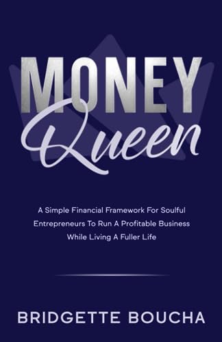 MONEY QUEEN: A Simple Financial Framework For Soulful Entrepreneurs To Run A Profitable Business While Living A Fuller Life von Reflek Publishing