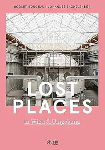 Lost Places in Wien & Umgebung von Styria Verlag