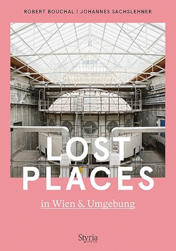 Lost Places in Wien & Umgebung von Styria Verlag