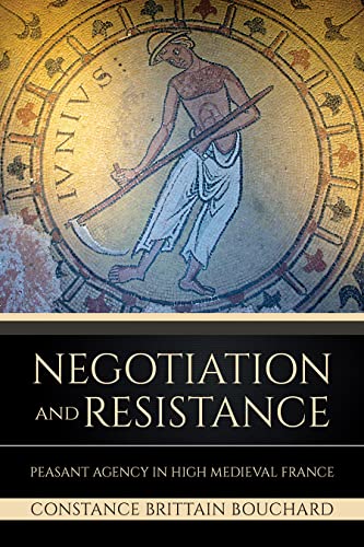 Negotiation and Resistance: Peasant Agency in High Medieval France von Cornell University Press