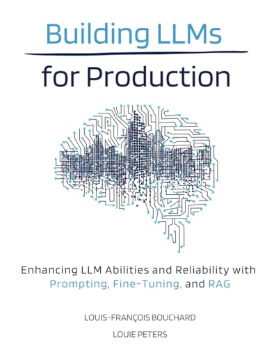 Building LLMs for Production: Enhancing LLM Abilities and Reliability with Prompting, Fine-Tuning, and RAG Building LLMs for Production: Enhancing LLM Abilities and Reliability with Prompting, Fine-Tuning, and RAG