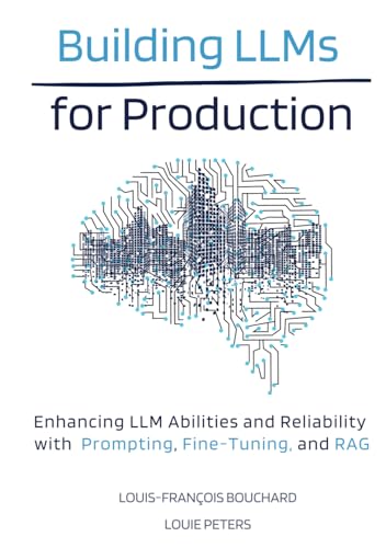 Building LLMs for Production: Enhancing LLM Abilities and Reliability with Prompting, Fine-Tuning, and RAG