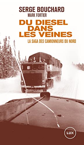 Du diesel dans les veines - La saga des camionneurs du Nord von LUX CANADA