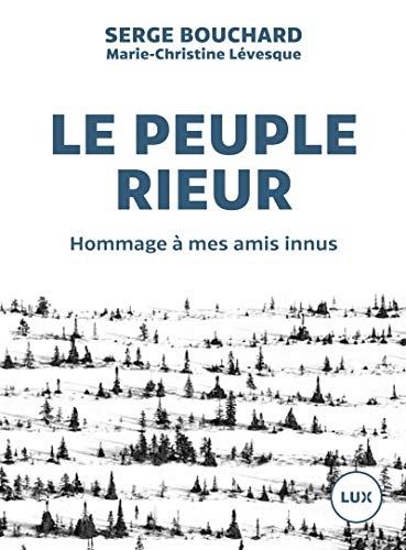 LE PEUPLE RIEUR - HOMMAGE A MES AMIS INNUS: Hommage à mes amis innus von LUX CANADA