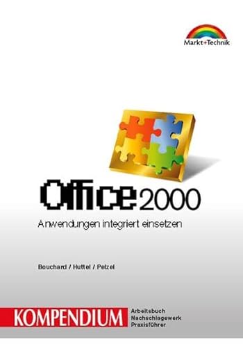 Office 2000. Kompendium . Anwendungen integriert einsetzen (Kompendium / Handbuch) von Markt+Technik