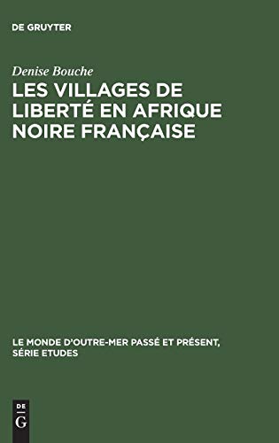 Les villages de liberté en Afrique noire française: 1887–1910 (Le Monde d’Outre-Mer Passé et Présent / Série Études, 28, Band 28)