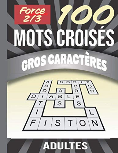100 mots croisés gros caractères adultes force 2 et 3: | Spécial Séniors et Malvoyants | Stimulant, amusant et anti-stress. Idée cadeau original. ... Très Gros Caractères Force 2 et 3, Band 1) von Independently published