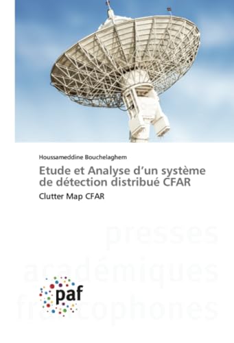 Etude et Analyse d’un système de détection distribué CFAR: Clutter Map CFAR Etude et Analyse d’un système de détection distribué CFAR: Clutter Map CFAR von Presses Académiques Francophones