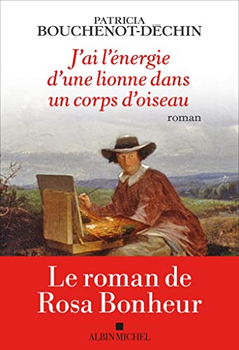 J'ai l'énergie d'une lionne dans un corps d'oiseau: Le roman de Rosa Bonheur