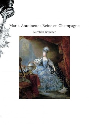 Marie-Antoinette : Reine en Champagne Marie-Antoinette : Reine en Champagne von THEBOOKEDITION