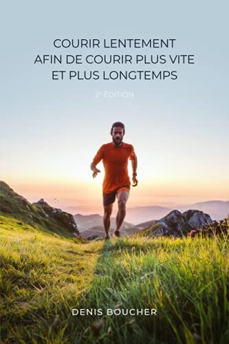 Courir lentement afin de courir plus vite et plus longtemps – 2e édition von Denis Boucher