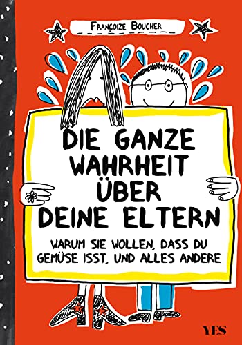 Die ganze Wahrheit über deine Eltern: Warum sie wollen, dass du Gemüse isst, und der ganze Rest Die ganze Wahrheit über deine Eltern: Warum sie wollen, dass du Gemüse isst, und der ganze Rest
