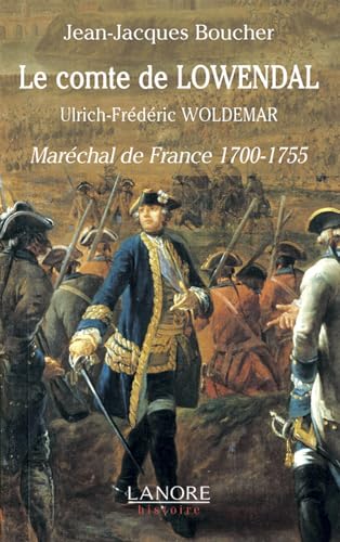 Le comte de Lowendal - Ulrich-Frédéric Woldemar - Maréchal de France 1700-1755