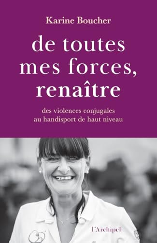 De toutes mes forces, renaître - Des violences conjugales au handisport de haut niveau De toutes mes forces, renaître - Des violences conjugales au handisport de haut niveau von ARCHIPEL