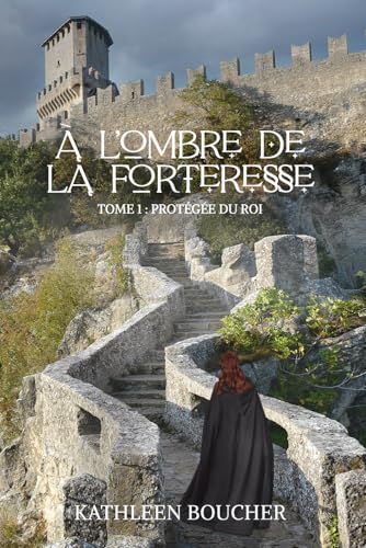 À l'Ombre de la Forteresse - Tome Un - Protégée du Roi À l'Ombre de la Forteresse - Tome Un - Protégée du Roi von Publié indépendamment