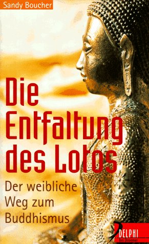 Die Entfaltung des Lotus: Der weibliche Weg zum Buddhismus (Delphi bei Droemer Knaur)