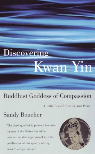Discovering Kwan Yin, Buddhist Goddess of Compassion: A Path Toward Clarity and Peace von Beacon Press