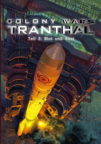 COLONY WARS TRANTHAL (4-tlg. SciFi-Serie, Band 3): Teil 3: Blut und Rost von Independently published