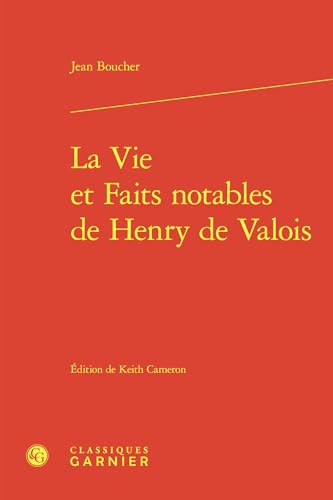 La Vie Et Faits Notables de Henry de Valois von Classiques Garnier