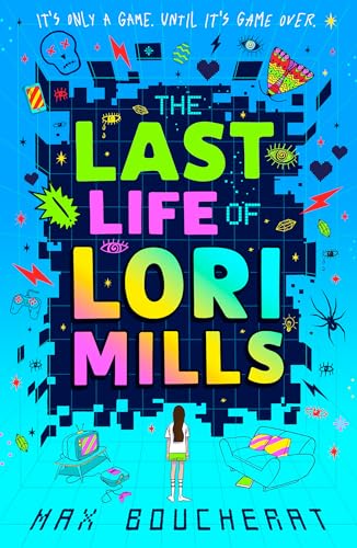 The Last Life of Lori Mills: New for 2024, a thrilling, funny and scary gaming adventure, perfect for kids aged 9-12 and fans of Minecraft and Goosebumps