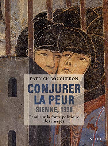 Conjurer la peur: Sienne, 1338. Essai sur la force politique des images von Seuil