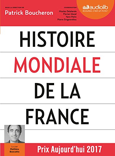 Histoire mondiale de la France, lu par Mathieu Buscatto (CD MP3): Livre audio 3 CD MP3 - Livret 8 pages - Suivi d'un entretien avec l'auteur