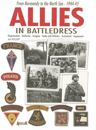 Allied Forces Under the Battledress: From Normandy to the North Sea - 1944-45