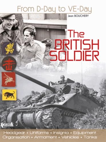 The British Soldier: From D-Day to Ve-Day