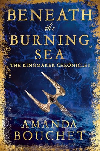 Beneath the Burning Sea: Enter an epic world of romantic fantasy (The Kingmaker Chronicles) von Piatkus