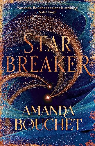 Starbreaker: 'Amanda Bouchet's talent is striking' Nalini Singh (The Endeavour Trilogy)