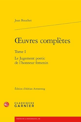 Oeuvres Completes: Le Jugement Poetic De L'honneur Femenin (1) (Textes de la Renaissance, 101, Band 1) von Classiques Garnier