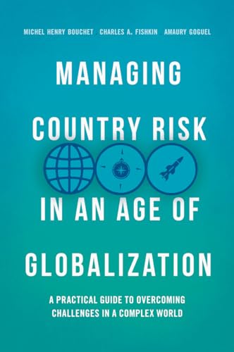 Managing Country Risk in an Age of Globalization: A Practical Guide to Overcoming Challenges in a Complex World
