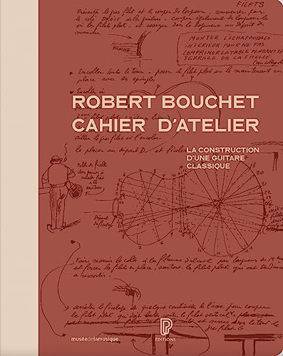 Robert Bouchet cahier d'atelier - La construction d'une guitare classique: La construction d'une guitare classique. Edition en fac-similé