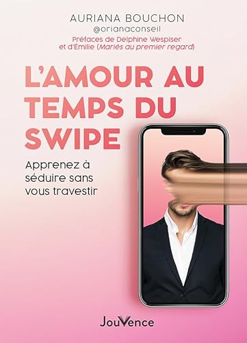 L'amour au temps du swipe: Apprendre à séduire sans vous travestir von JOUVENCE