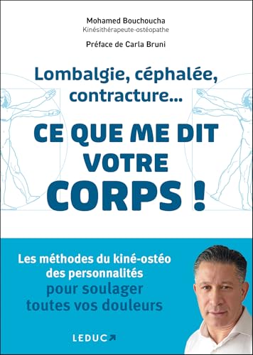 Lombalgie, céphalée, contracture... ce que me dit votre corps: Les méthodes du kiné-ostéo des personnalités pour soulager toutes vos douleurs von LEDUC