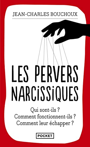 Les pervers narcissiques: Qui sont-ils, comment fonctionnent-ils, comment leur échapper ?