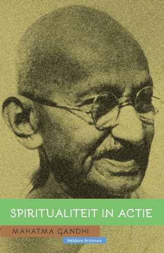 Mahatma Gandhi: Spiritualiteit in actie (Heldere Bronnen) von Yunus Publishing