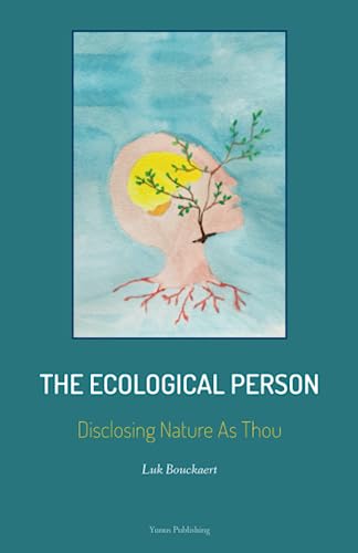 The Ecological Person: Disclosing Nature As Thou von Yunus Publishing