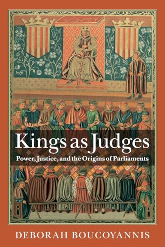 Kings as Judges: Power, Justice, and the Origins of Parliaments von Cambridge University Press