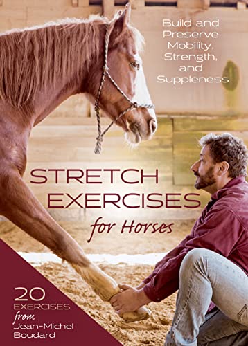 Stretch Exercises for Horses: Build and Preserve Mobility, Strength and Suppleness