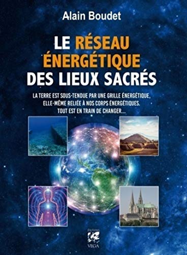 Le réseau énergétique des lieux sacrés: La Terre est sous-tendue par une grille énergétique, elle-même reliée à nos corps énergétiques, tout est en train de changer von VEGA