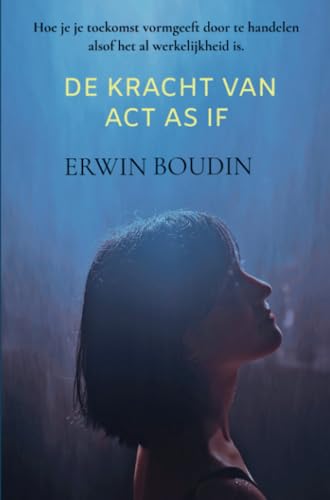 De Kracht van Act As If: Hoe je je toekomst vormgeeft door te handelen alsof het al werkelijkheid is von Brave New Books