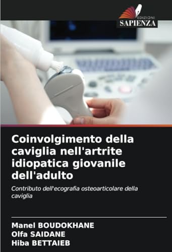 Coinvolgimento della caviglia nell'artrite idiopatica giovanile dell'adulto: Contributo dell'ecografia osteoarticolare della caviglia von Edizioni Sapienza