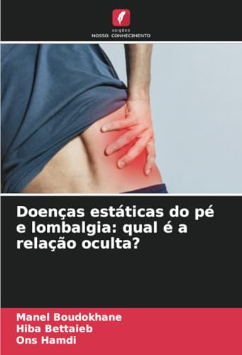 Doenças estáticas do pé e lombalgia: qual é a relação oculta?: DE von Edições Nosso Conhecimento