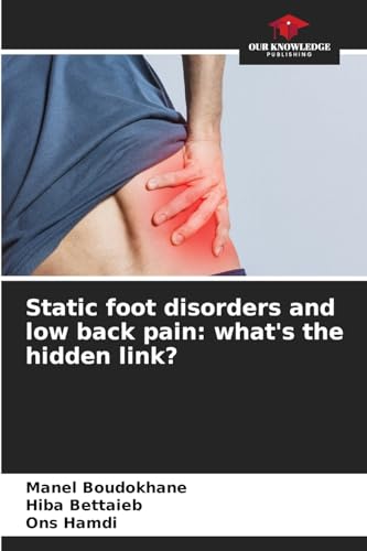 Static foot disorders and low back pain: what's the hidden link? von Our Knowledge Publishing