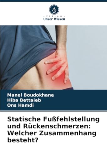 Statische Fußfehlstellung und Rückenschmerzen: Welcher Zusammenhang besteht?: DE von Verlag Unser Wissen